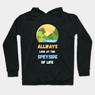 Always look at the speyside of life Hoodie